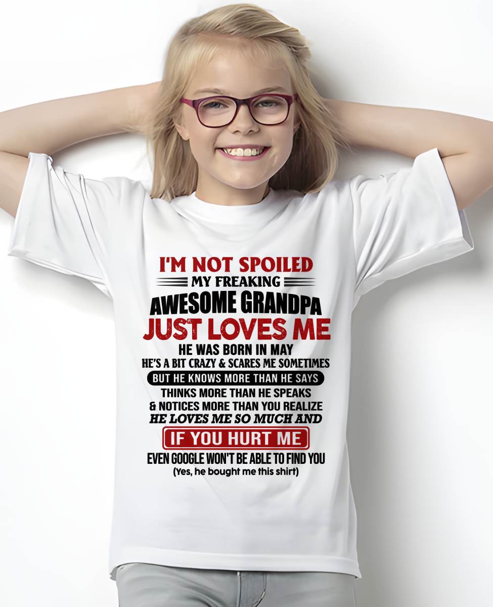 MAY - I'M NOT SPOILED MY FREAKING AWESOME GRANDPA JUST LOVES ME - FROM GRANDPA - TLEE05 (SKU09-127-05)