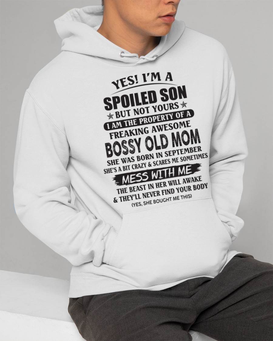 September - Yes! I'm A Spoiled Son But Not Yours I Am The Property Of A Freaking Awesome Bossy Old Mom - Gift From Mom - TLEE09 (SKU07-83-09)