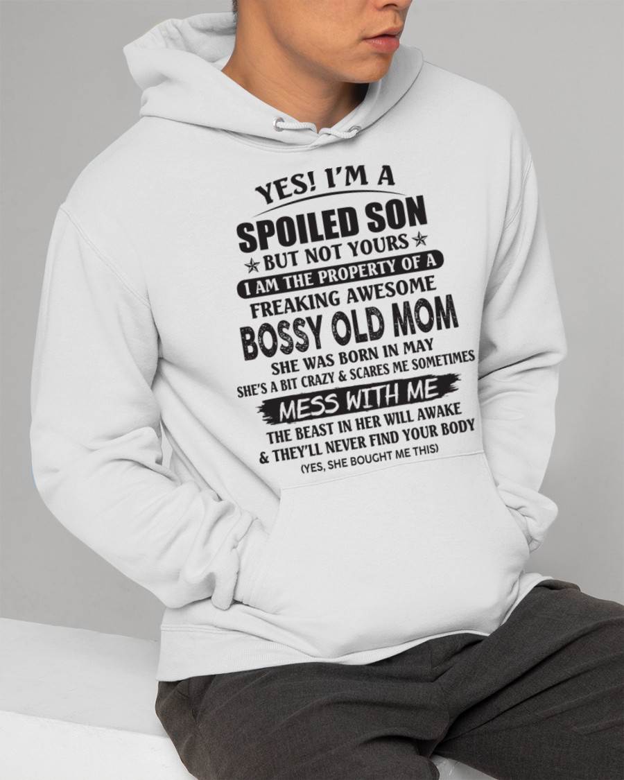 May - Yes! I'm A Spoiled Son But Not Yours I Am The Property Of A Freaking Awesome Bossy Old Mom - Gift From Mom - TLEE05 (SKU07-83-05)