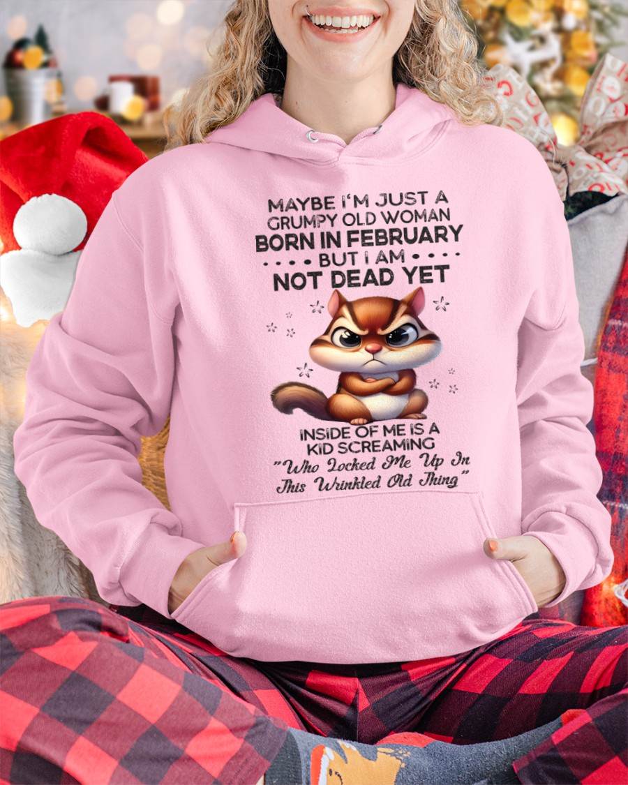 February - Maybe I’m Just A Grumpy Old Woman Born In February But I Am Not Dead Yet - Gift For Women - TLEE02 (SKU09-22-02)