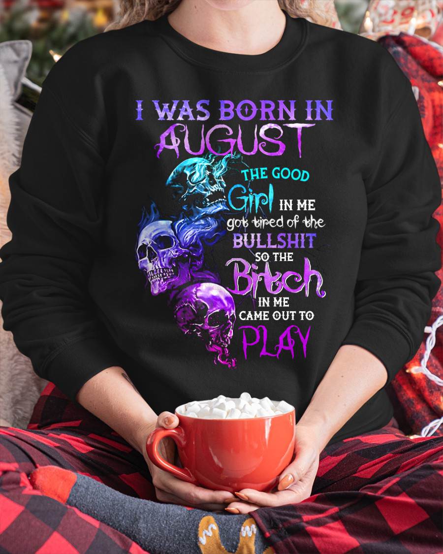 AUGUST - THE GOOD GIRL IS GONE – THE REAL ONE JUST SHOWED UP - FOR WOMEN - TLEE08 (SKU10-33-08)