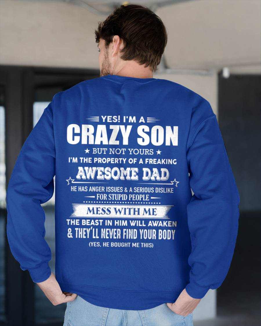Yes I'm A Crazy Son But Not Yours I'm The Property Of A Freaking Awesome - Gift From Dad - TLEE00 (SKU07-52-00)