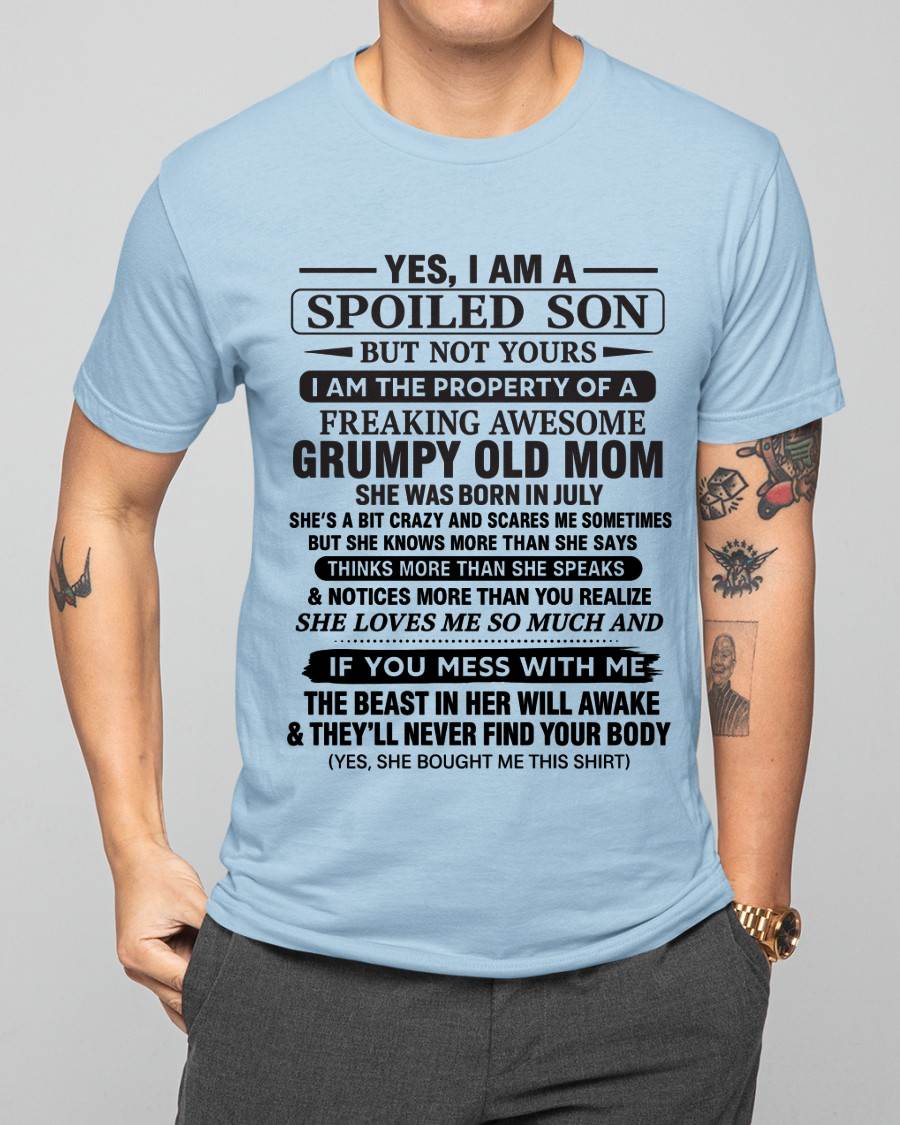JULY - YES, I AM A SPOILED SON BUT NOT YOURS I AM THE PROPERTY OF A FREAKING AWESOME GRUMPY OLD MOM - FROM MOM - TLEE07 (SKU12-202-07)