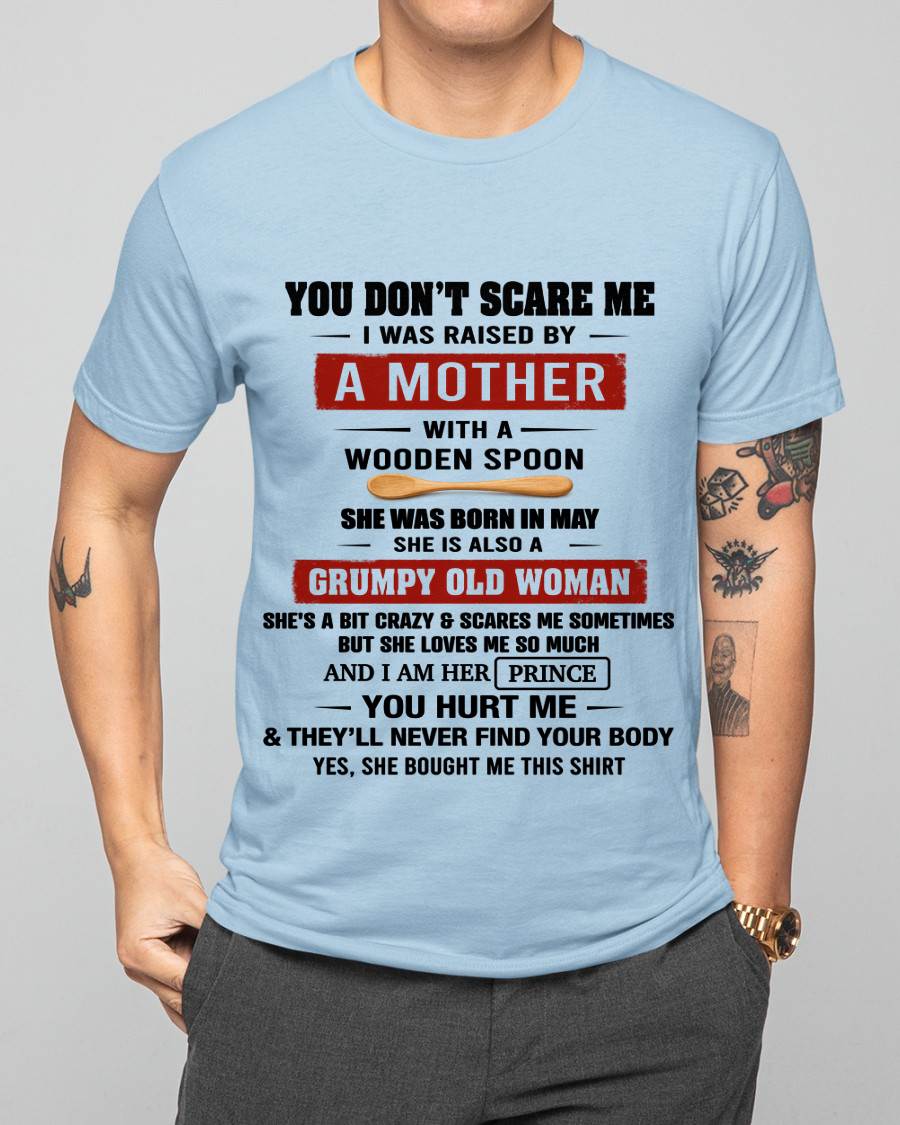 MAY - YOU DON’T SCARE ME I WAS RAISED BY A MOTHER WITH A WOODEN SPOON - FROM MOM - TLEE05 (SKU2602-216-05)