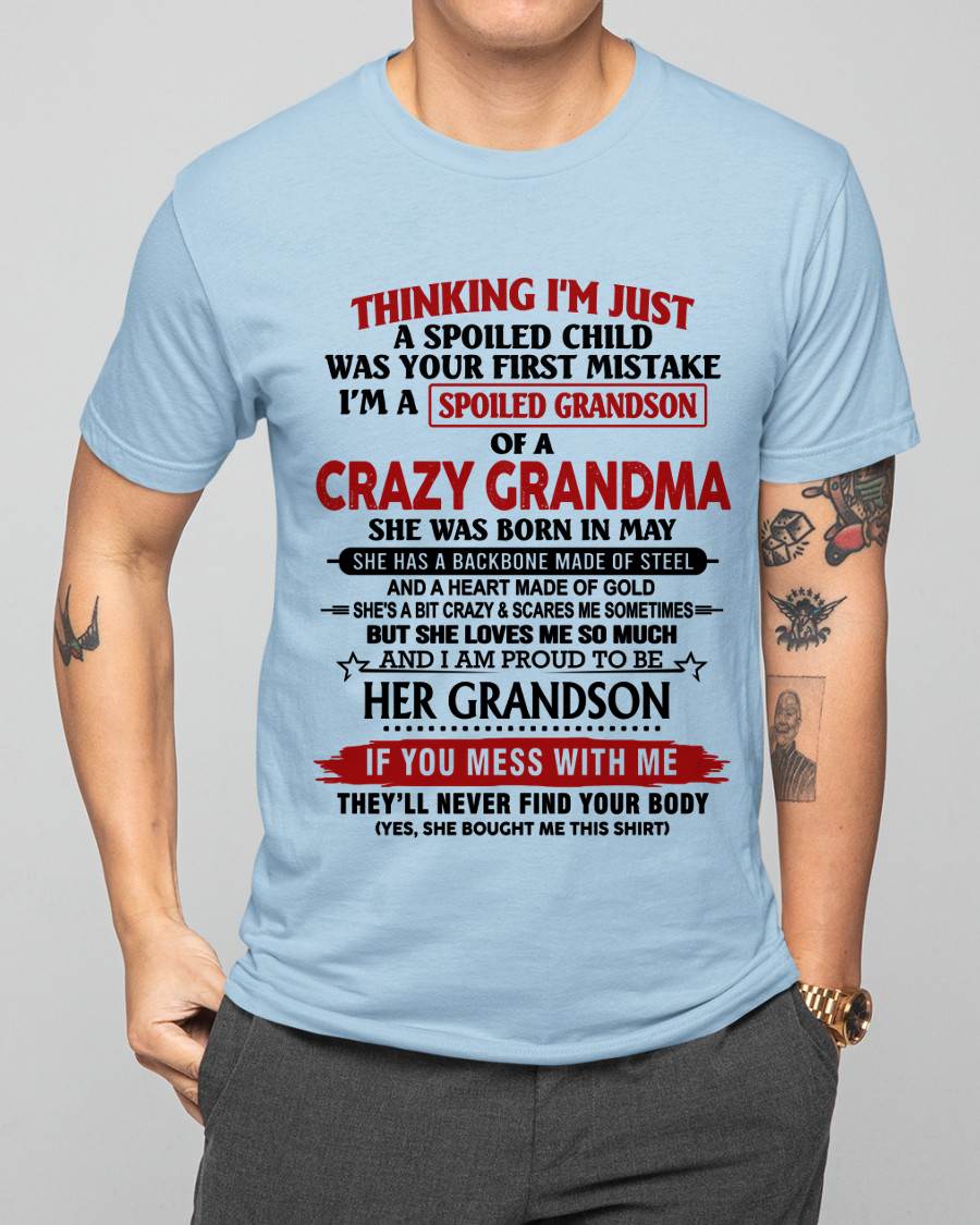 MAY - THINKING I’M JUST A SPOILED CHILD WAS YOUR FIRST MISTAKE I’M A SPOILED GRANDSON OF A CRAZY GRANDMA - FROM GRANDMA - TLEE05 (SKU12-228-05)