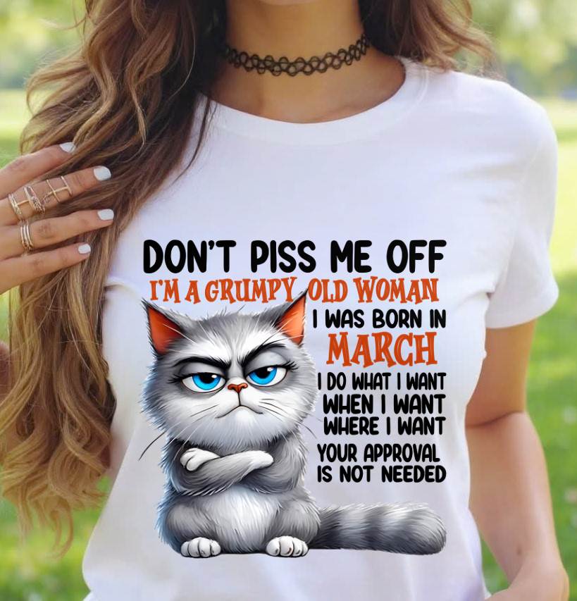 MARCH GRUMPY OLD WOMAN CAT T-SHIRT – FUNNY ATTITUDE SHIRT - FOR WOMEN - TLEE03 (SKU2603-319-03)