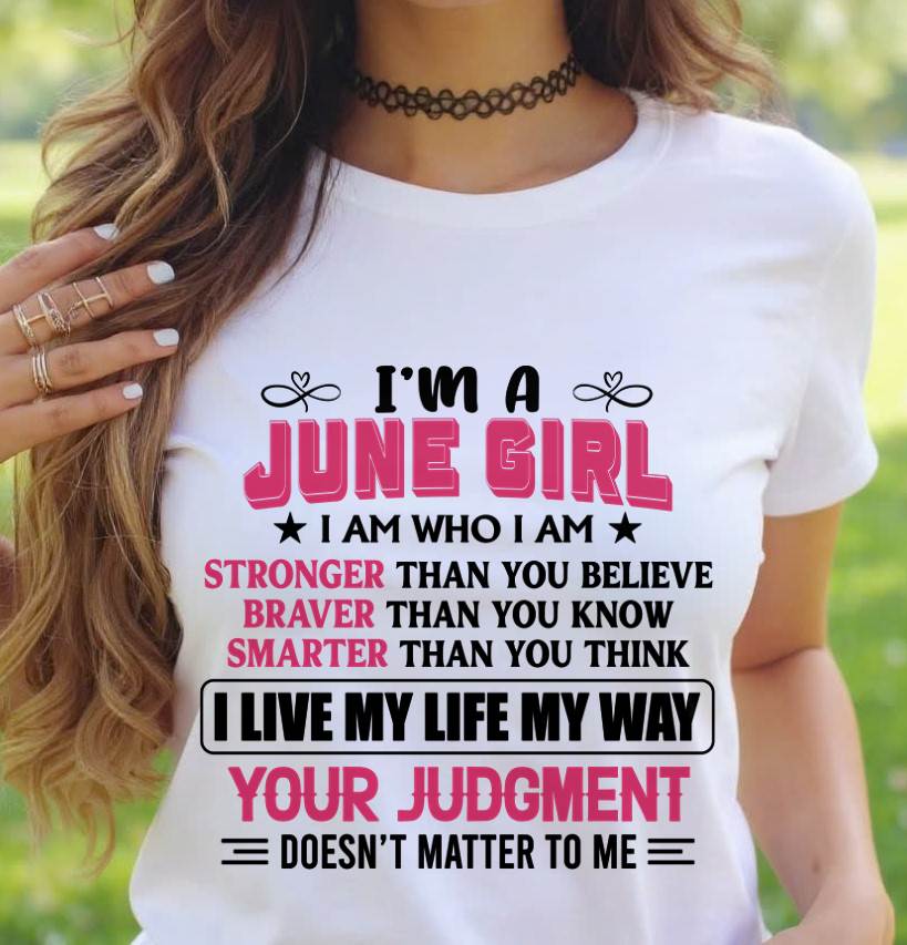 JUNE GIRL – I AM WHO I AM, STRONGER, BRAVER, SMARTER - FOR WOMEN - TLEE06 (SKU2603-218-06)