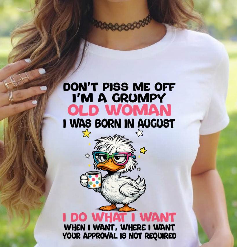 AUGUST BORN - FUNNY ATTITUDE DUCK GRUMPY WOMAN T-SHIRT - FOR WOMEN - TLEE08 (SKU2603-238-08)