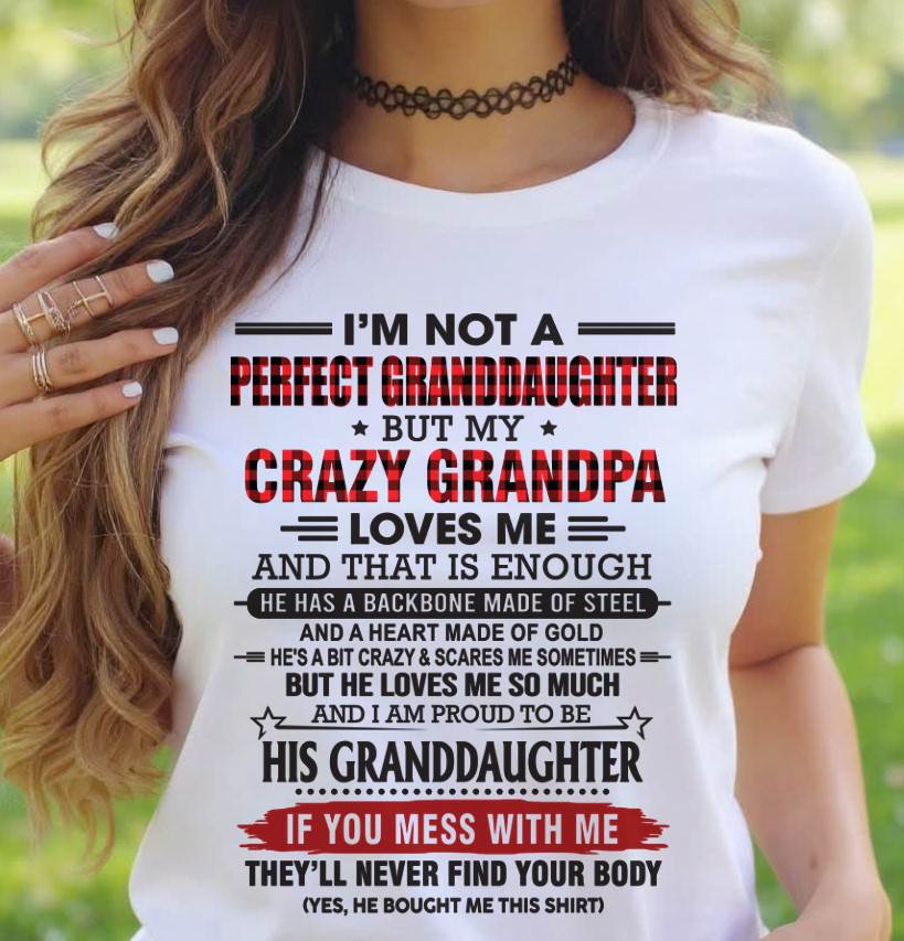 I’M NOT A PERFECT GRANDDAUGHTER BUT MY CRAZY GRANDPA LOVES ME AND THAT IS ENOUGH - FROM GRANDPA - TLEE00 (SKU2603-25-00)