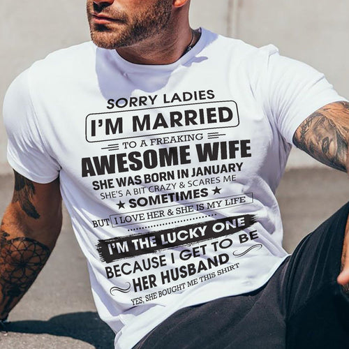 January - Sorry Ladies I'm Married To A Freaking Awesome Wife - Gift For Husband From Wife - TLEE01 (SKU06-45-01)