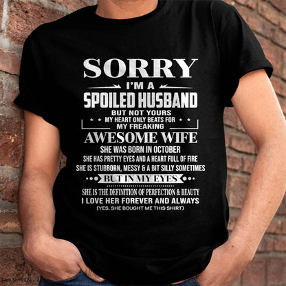 OCTOBER  - SORRY I’M A SPOILED HUSBAND BUT NOT YOURS MY HEART ONLY BEATS FOR MY FREAKING AWESOME WIFE - FROM WIFE - TLEE10 (SKU12-268-10)