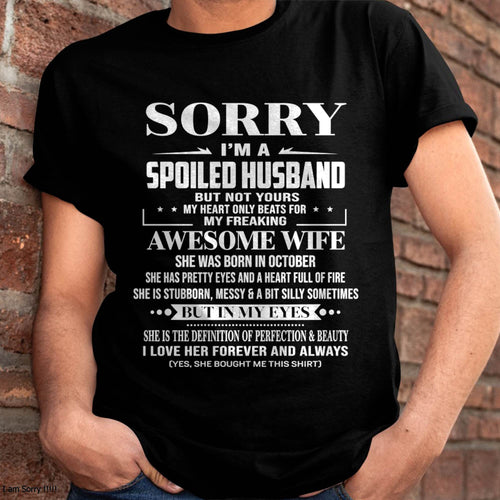 OCTOBER  - SORRY I’M A SPOILED HUSBAND BUT NOT YOURS MY HEART ONLY BEATS FOR MY FREAKING AWESOME WIFE - FROM WIFE - TLEE10 (SKU12-268-10)