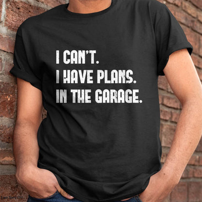 I Can’t. I Have Plans. In The Garage. - Gift For Mechanic - TLEE (SKUM08-D02)