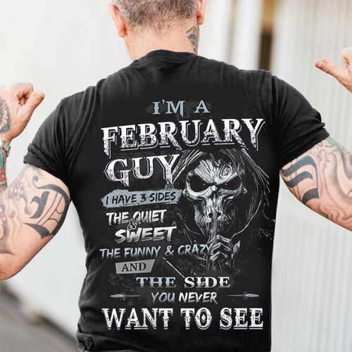 February - I'm An February Guy I Have 3 Sides The Quiet & The Funny & Crazy And The Side You Never Want To See - Gift For Man - TLEE02 (SKU07-60-02)