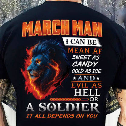 MARCH MAN I CAN BE MEAN AF SWEET AS CANDY COLD AS ICE AND EVIL AS HELL OR A SOLDIER IT ALL DEPENDS ON YOU - GIFT FOR MAN - TLEE03 (SKU10-31-03)