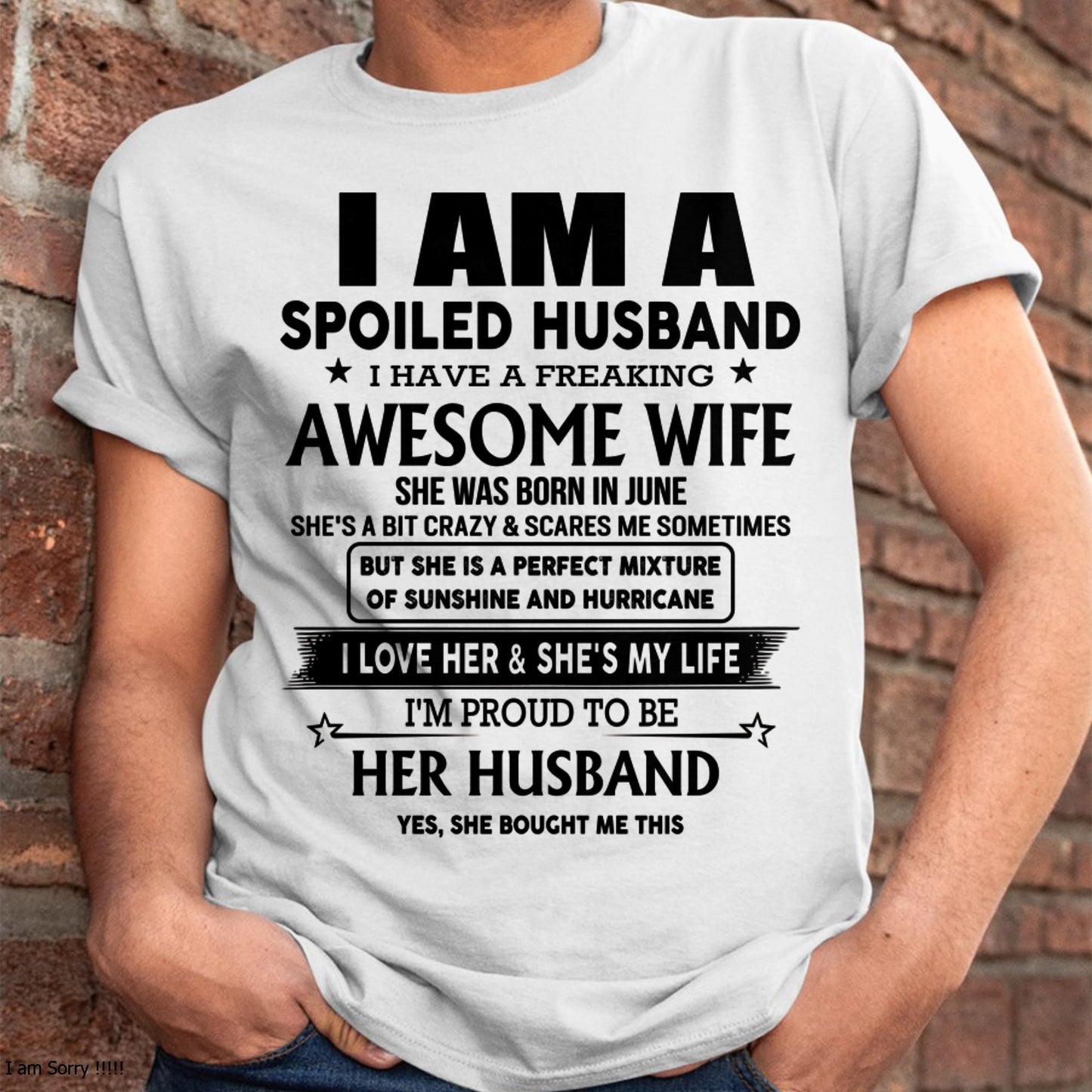 June - I Am A Spoiled Husband I Have A Freaking Awesome Wife - Gift For Husband From Wife - TLEE06 (SKU-HUS-TS-06)