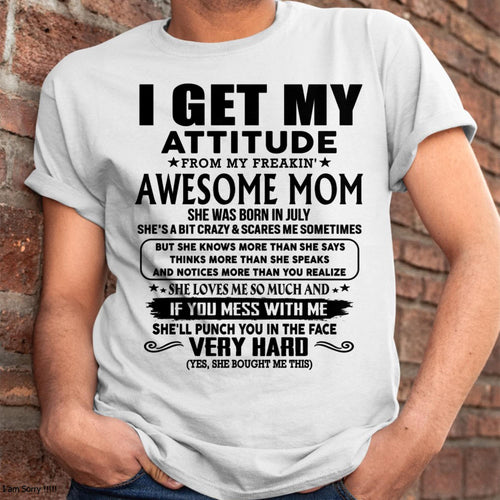 July - Thanks Mom - I GET MY ATTITUDE FROM MY FREAKIN' AWESOME MOM - Gift for Son and Daughter From Mom -TLEE07 (SKU-TMD-CU-07)