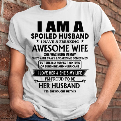 May - I Am A Spoiled Husband I Have A Freaking Awesome Wife - Gift For Husband From Wife - TLEE05 (SKU-HUS-TS-05)