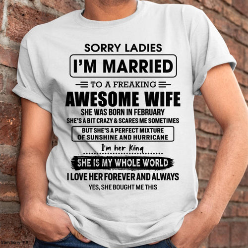 February - Sorry Ladies I Am Married To A Freaking Awesome Wife - Gift For Husband From Wife - TLEE02 (SKU-TWIFE-02)
