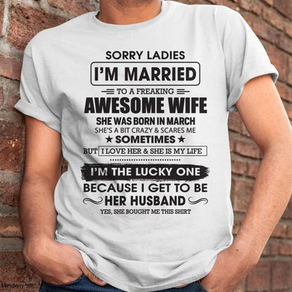 March - Sorry Ladies I'm Married To A Freaking Awesome Wife - Gift For Husband From Wife - TLEE03 (SKU06-45-03)