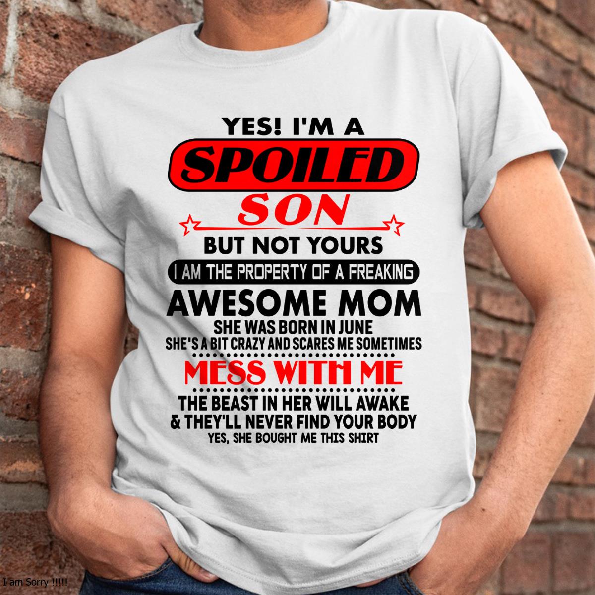 June - I am Spoiled Son - Gift For Son From Mom - TLEE06 - (SKU-T1206MS-06)