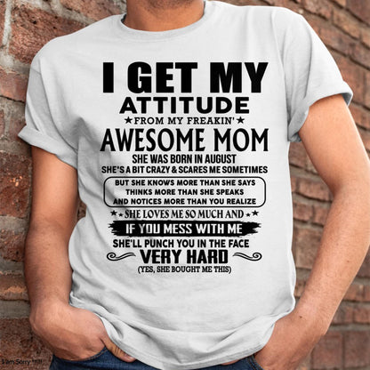 August - Thanks Mom - I GET MY ATTITUDE FROM MY FREAKIN' AWESOME MOM - Gift for Son and Daughter From Mom - TLEE08 (SKU-TMD-CU-08)