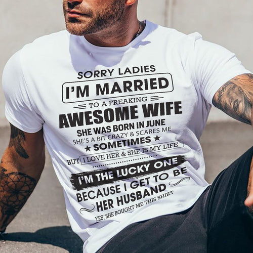 June - Sorry Ladies I'm Married To A Freaking Awesome Wife - Gift For Husband From Wife - TLEE06 (SKU06-45-06)