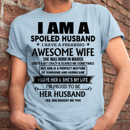March - I Am A Spoiled Husband I Have A Freaking Awesome Wife - Gift For Husband From Wife - TLEE03 (SKU-HUS-TS-03)