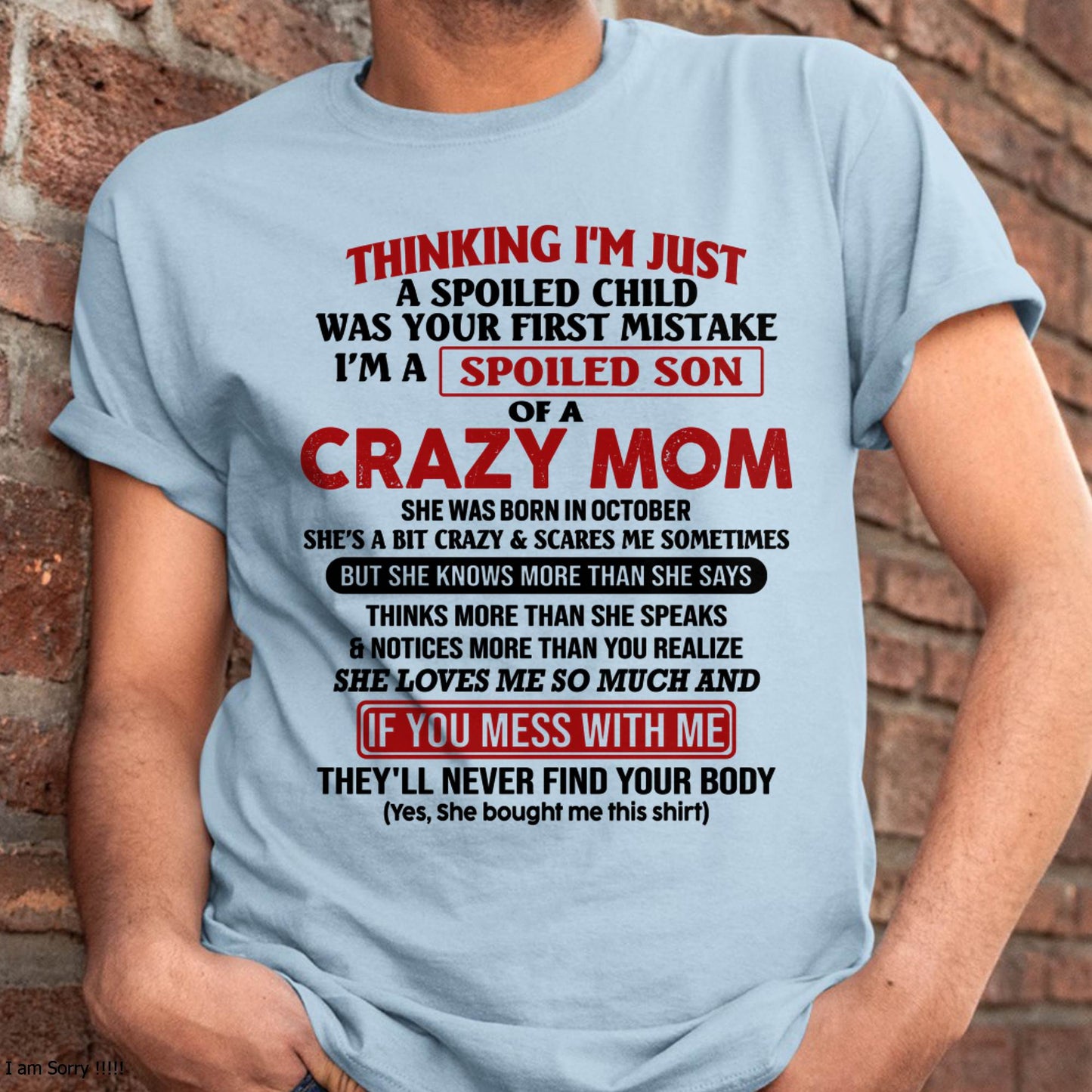 I Am Spoiled Son Of A Crazy Mom - Gift for Son From Mom - TLEE10 (SKUT-MS0608-10)
