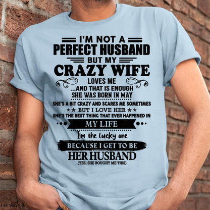 May - I Am Not A Perfect Husband But My Crazy Wife Love Me And That Is Enough - Gift For Husband From Wife - TLEE05 (SKU-QHUSBAND-05)