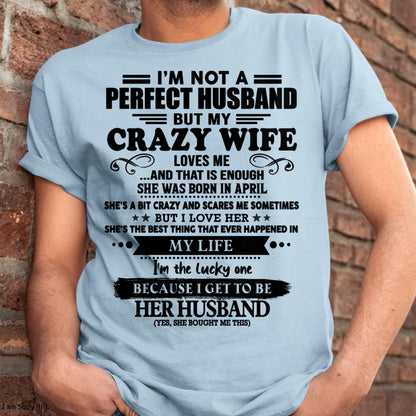 April - I Am Not A Perfect Husband But My Crazy Wife Love Me And That Is Enough - Gift For Husband From Wife - TLEE04 (SKU-QHUSBAND-04)
