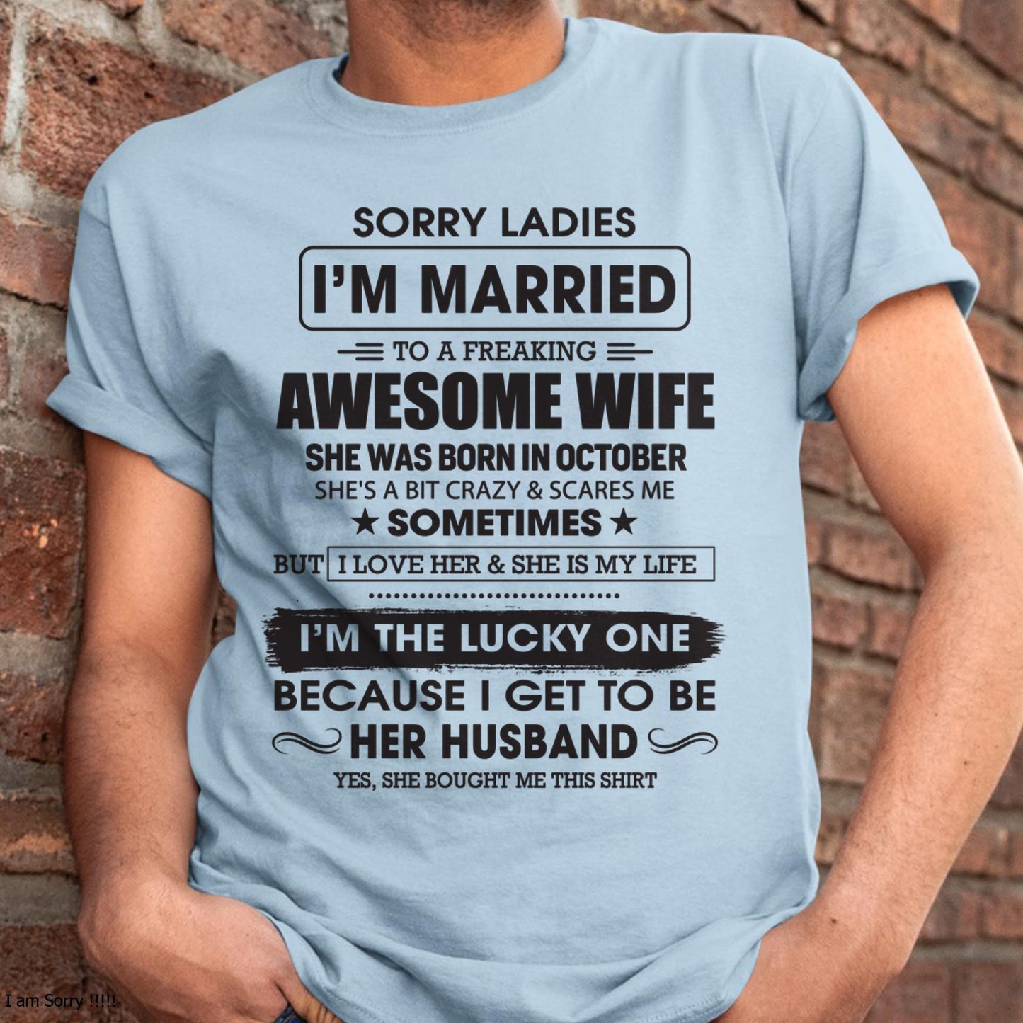 October - Sorry Ladies I'm Married To A Freaking Awesome Wife - Gift For Husband From Wife - TLEE10 (SKU06-45-10)