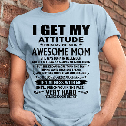 December - Thanks Mom - I GET MY ATTITUDE FROM MY FREAKIN' AWESOME MOM - Gift for Son and Daughter From Mom - TLEE12 (SKU-TMD-CU-12)