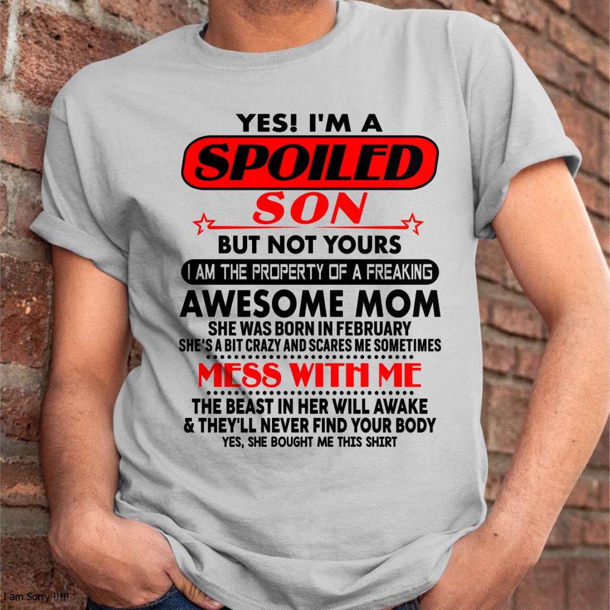 February - I am Spoiled Son - Gift For Son From Mom - TLEE02 - (SKU-T1206MS-02)
