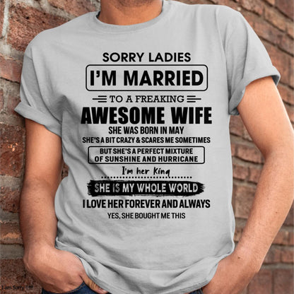 May - Sorry Ladies I Am Married To A Freaking Awesome Wife - Gift For Husband From Wife - TLEE05 (SKU-TWIFE-05)