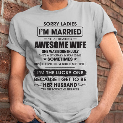 July - Sorry Ladies I'm Married To A Freaking Awesome Wife - Gift For Husband From Wife - TLEE07 (SKU06-45-07)