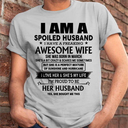 March - I Am A Spoiled Husband I Have A Freaking Awesome Wife - Gift For Husband From Wife - TLEE03 (SKU-HUS-TS-03)