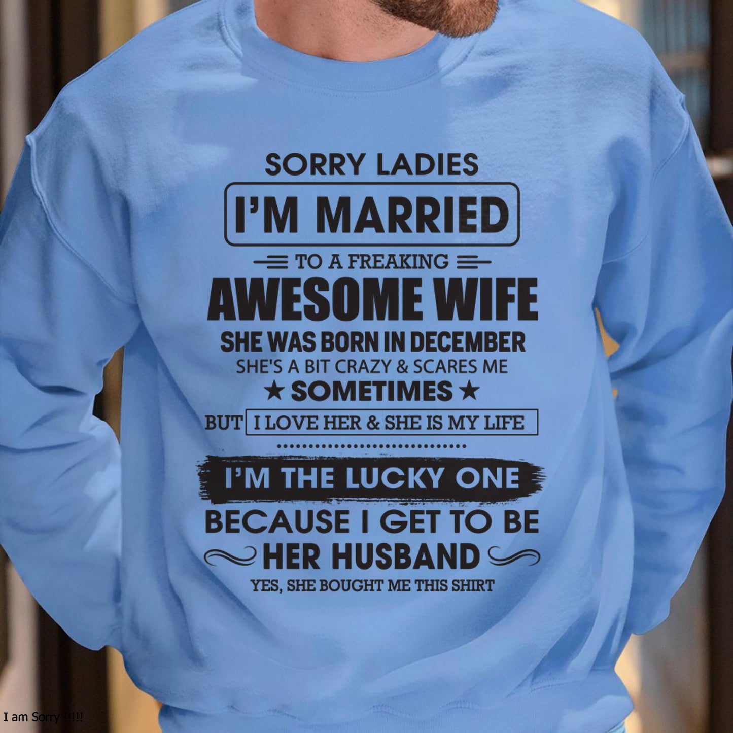 December - Sorry Ladies I'm Married To A Freaking Awesome Wife - Gift For Husband From Wife - TLEE12 (SKU06-45-12)