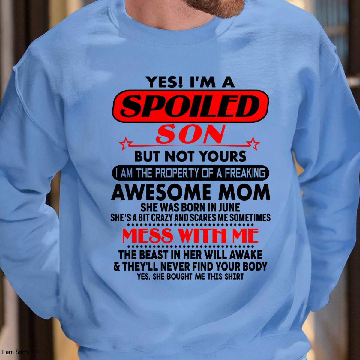June - I am Spoiled Son - Gift For Son From Mom - TLEE06 - (SKU-T1206MS-06)
