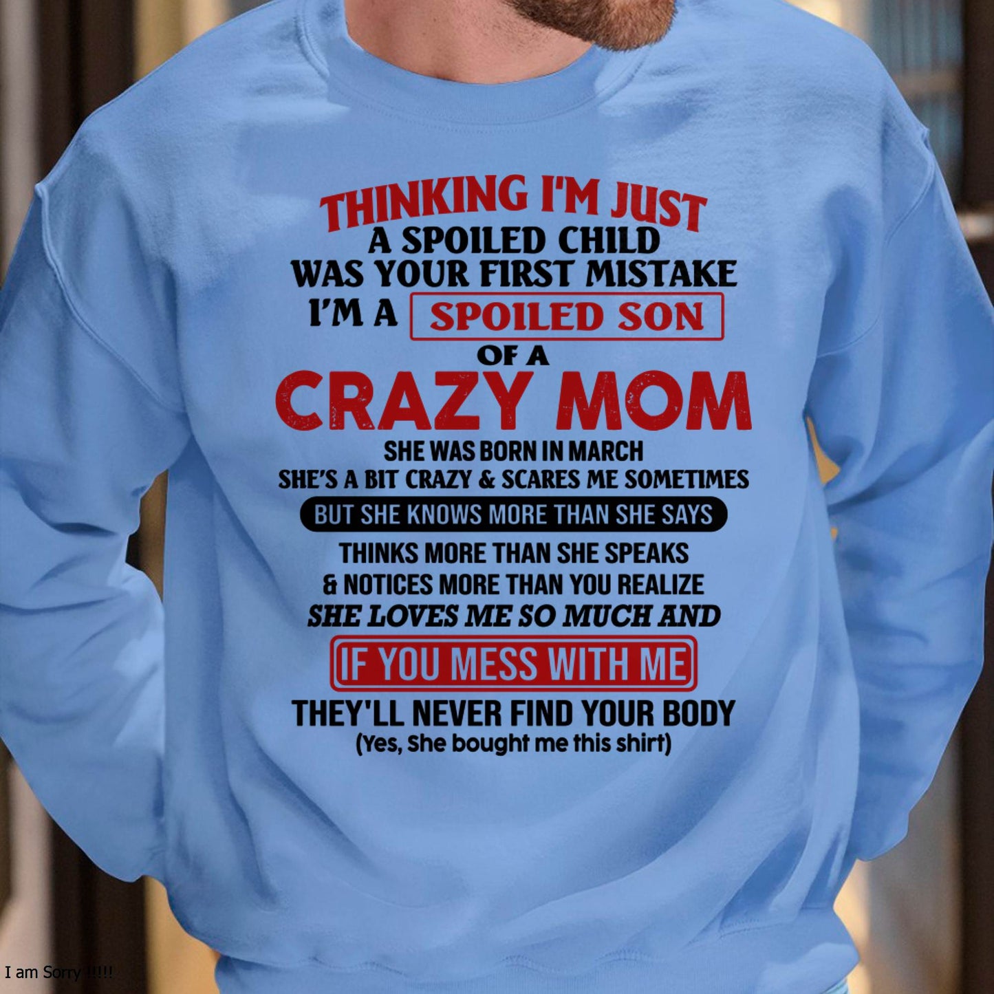 I Am Spoiled Son Of A Crazy Mom - Gift for Son From Mom - TLEE03 (SKUT-MS0608-03)