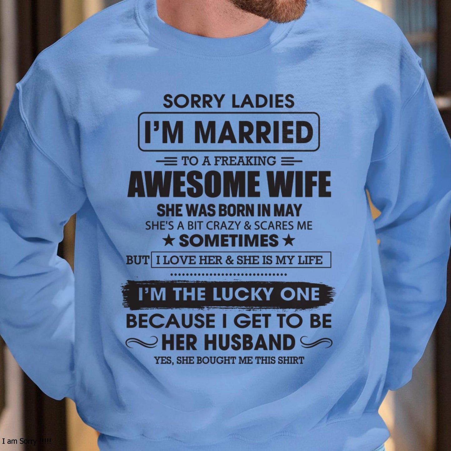 May - Sorry Ladies I'm Married To A Freaking Awesome Wife - Gift For Husband From Wife - TLEE05 (SKU06-45-05)