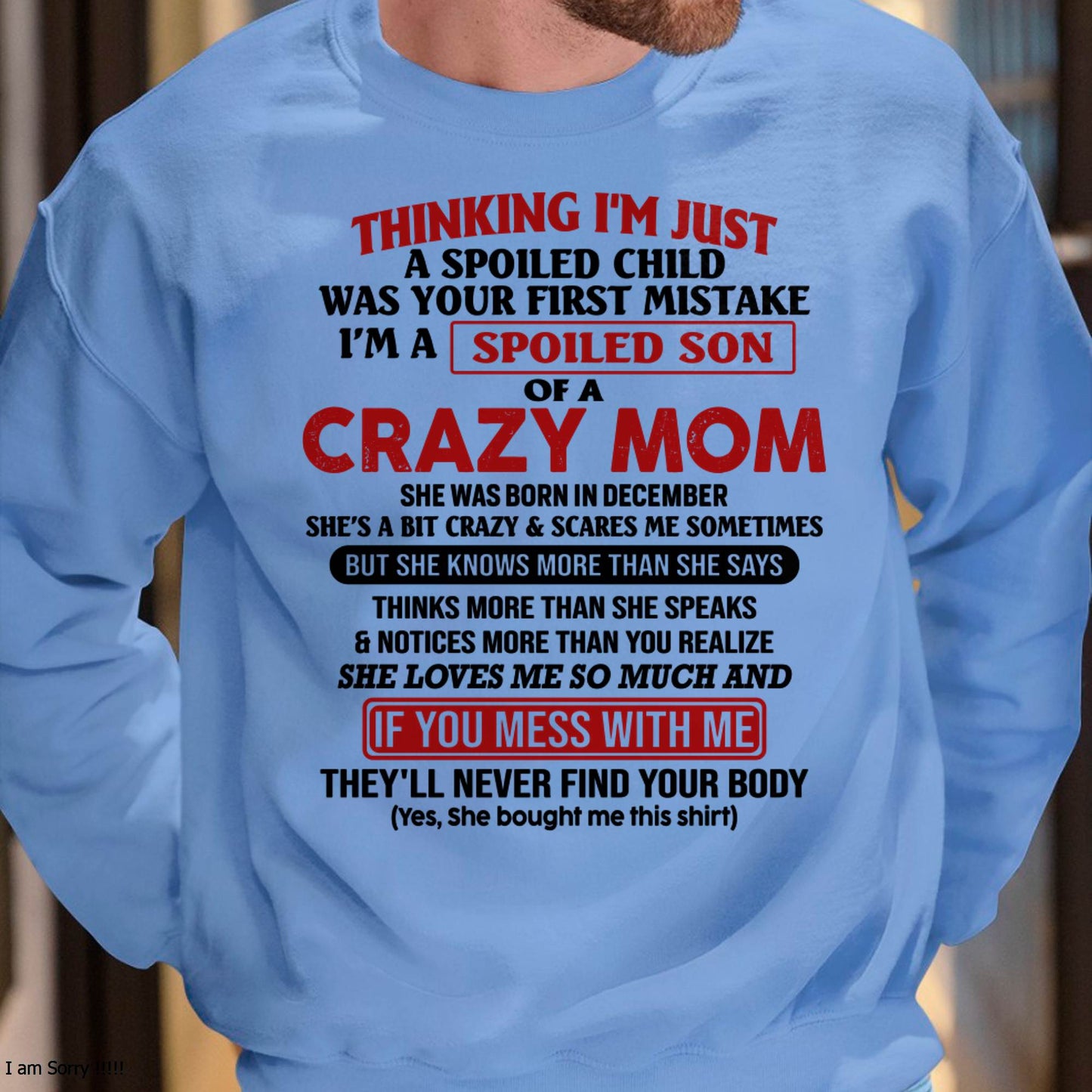 I Am Spoiled Son Of A Crazy Mom - Gift for Son From Mom - TLEE12 (SKUT-MS0608-12)
