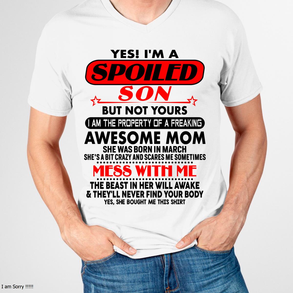 March - I am Spoiled Son - Gift For Son From Mom - TLEE03 - (SKU-T1206MS-03)