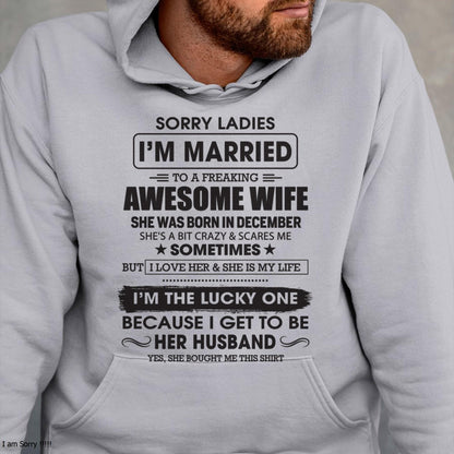 December - Sorry Ladies I'm Married To A Freaking Awesome Wife - Gift For Husband From Wife - TLEE12 (SKU06-45-12)