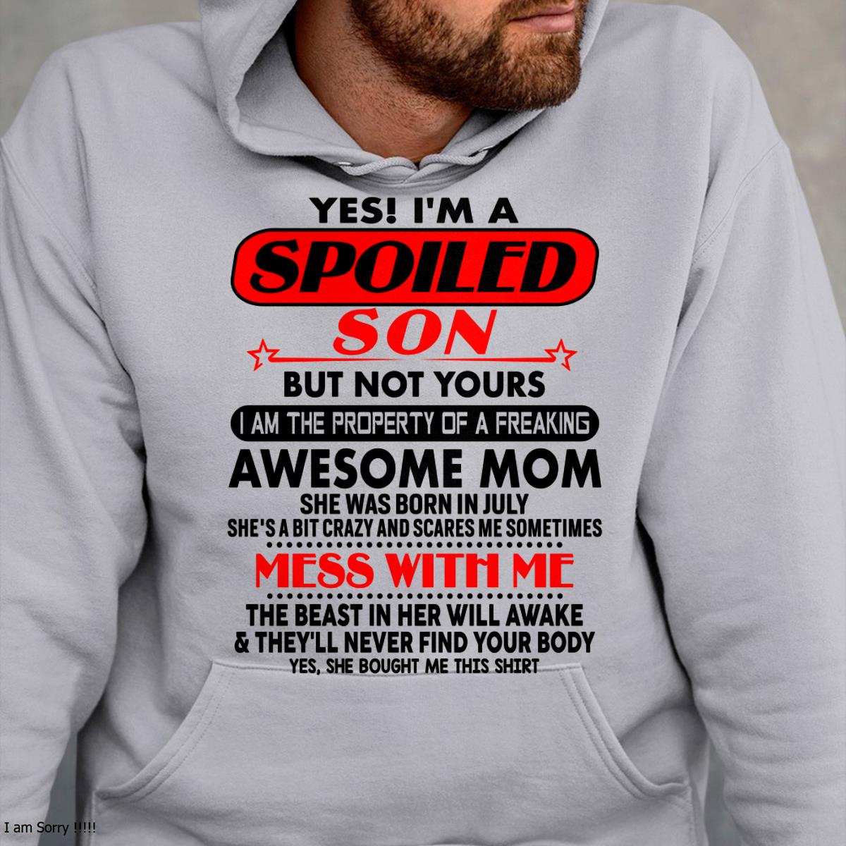 July - I am Spoiled Son - Gift For Son From Mom - TLEE07 - (SKU-T1206MS-07)