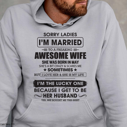May - Sorry Ladies I'm Married To A Freaking Awesome Wife - Gift For Husband From Wife - TLEE05 (SKU06-45-05)