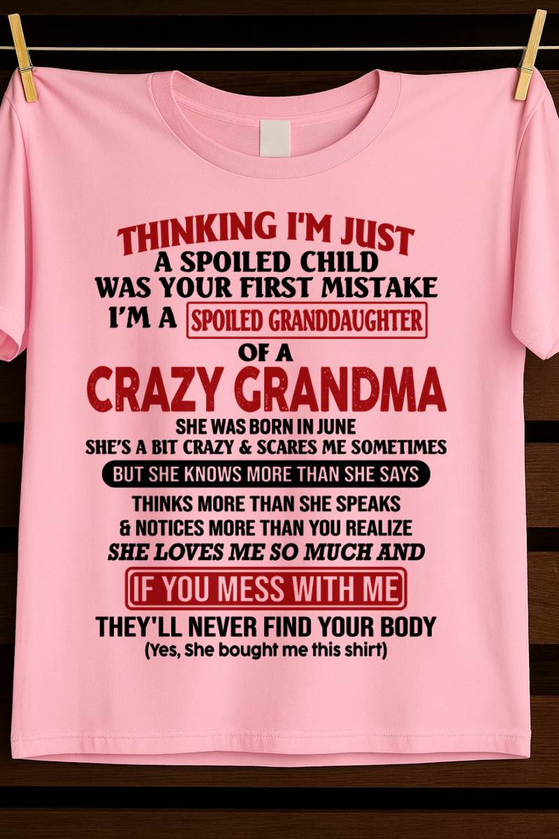 JUNE - THINKING I'M JUST A SPOILED CHILD WAS YOUR FIRST MISTAKE I'M A SPOILED GRANDDAUGHTER OF A CRAZY GRANDMA - FROM GRANDMA - TLEE06 (SKU-GMD1-NTT06)