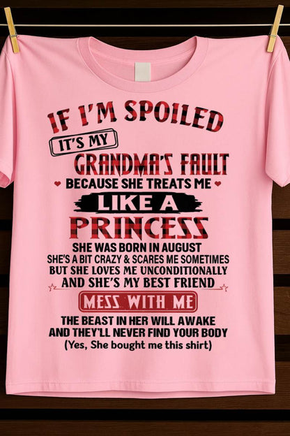 AUGUST - IF I'M SPOILED IT'S MY GRANDMA'S FAULT BECAUSE SHE TREATS ME LIKE A PRINCESS - FROM GRANDMA - TLEE08 (SKU07-92-08)