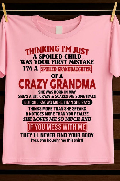 MAY - THINKING I'M JUST A SPOILED CHILD WAS YOUR FIRST MISTAKE I'M A SPOILED GRANDDAUGHTER OF A CRAZY GRANDMA - FROM GRANDMA - TLEE05 (SKU-GMD1-NTT05)