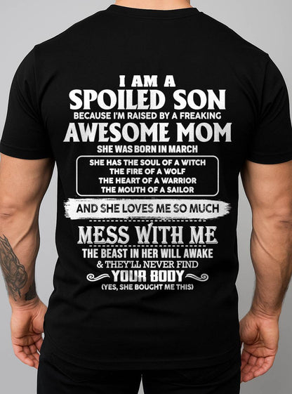 MARCH - I AM A SPOILED SON BECAUSE I'M RAISED BY A FREAKING AWESOME MOM - FROM MOM - TLEE03 (SKU10-46-03)